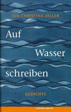 Auf Wasser schreiben - Zeller, Eva Chr.