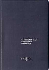 Studiohefte 25. Clemens Fürtler Bildmaschine 07 - Dankl, Günther; Seyfarth, Ludwig