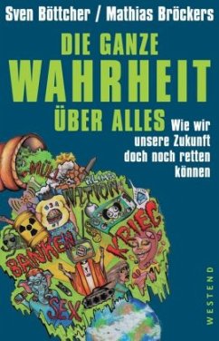 Die ganze Wahrheit über alles - Böttcher, Sven;Mathias, Bröckers