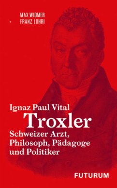 Ignaz Paul Vital Troxler - Widmer, Max;Lohri, Franz