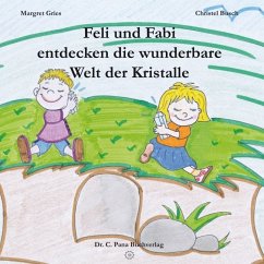 Feli und Fabi entdecken die wunderbare Welt der Kristalle - Busch, Christel;Gries, Margret