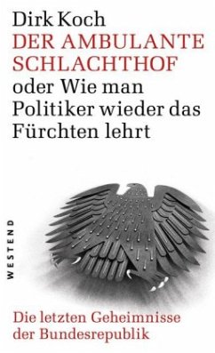 Der ambulante Schlachthof oder wie man Politiker wieder das fürchten lehrt - Koch, Dirk