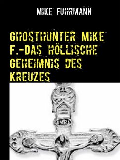 Ghosthunter Mike F.-Das höllische Geheimnis des Kreuzes (eBook, ePUB) - Fuhrmann, Mike