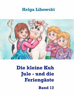 Die kleine Kuh Jule - und die Feriengäste (eBook, ePUB) - Libowski, Helga