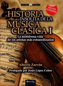 Historia insólita de la música clásica I (eBook, ePUB) - Zurrón, Alberto