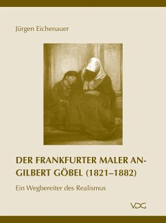 Der Frankfurter Maler Angilbert Göbel (1821-1882) (eBook, PDF) - Eichenauer, Jürgen