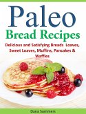 Paleo Bread Recipes: Delicious and Satisfying Breads - Loaves, Sweet Loaves, Muffins, Pancakes & Waffles!!! (eBook, ePUB)