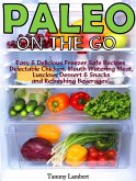 Paleo On the Go: Easy & Delicious Freezer Safe Recipes - Delectable Chicken, Mouth Watering Meat, Luscious Dessert & Snacks and Refreshing Beverages! (eBook, ePUB)