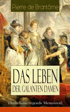 Das Leben der galanten Damen (Aufsehenerregende Memoiren) (eBook, ePUB) - de Brantôme, Pierre