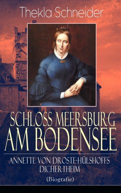 Schloss Meersburg am Bodensee: Annette von Droste-Hülshoffs Dichertheim (Biografie) (eBook, ePUB) - Schneider, Thekla