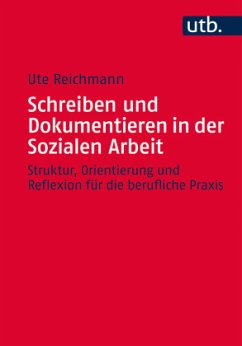 Schreiben und Dokumentieren in der Sozialen Arbeit - Reichmann, Ute