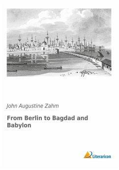 From Berlin to Bagdad and Babylon - Zahm, John Augustine