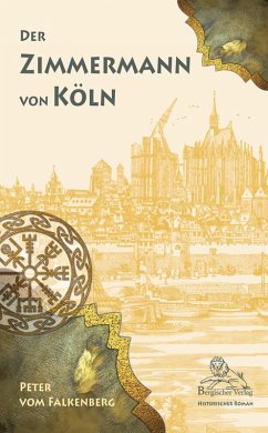 Der Zimmermann von Köln (eBook, ePUB) - Falkenberg, Peter vom