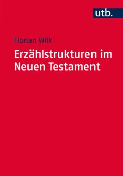 Erzählstrukturen im Neuen Testament - Wilk, Florian