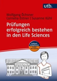 Prüfungen erfolgreich bestehen in den Life Sciences - Öchsner, Wolfgang;Estner, Cornelia;Kühl, Susanne