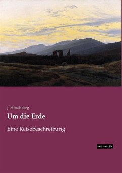 Um die Erde - Hirschberg, J.