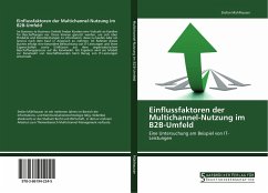 Einflussfaktoren der Multichannel-Nutzung im B2B-Umfeld - Mühlhauser, Stefan