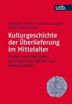 Kulturgeschichte der Überlieferung im Mittelalter - Gruber, Elisabeth;Lutter, Christina;Schmitt, Oliver J.