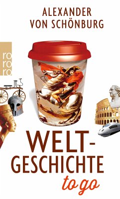 Weltgeschichte to go (eBook, ePUB) - Schönburg, Alexander Graf von