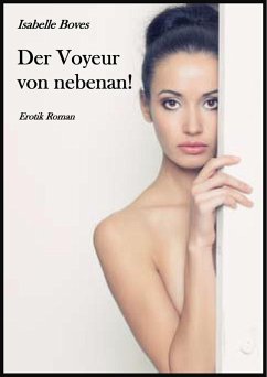 Der Voyeur von nebenan! (eBook, ePUB) - Boves, Isabelle