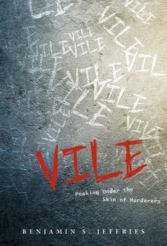 Vile: Peeking Under the Skin of Murderers - Jeffries, Benjamin S