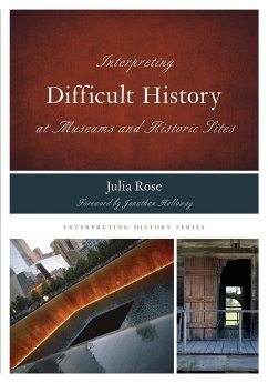 Interpreting Difficult History at Museums and Historic Sites - Rose, Julia