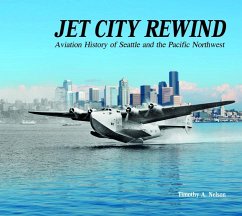 Jet City Rewind: Aviation History of Seattle and the Pacific Northwest - Nelson, Timothy A.