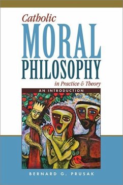 Catholic Moral Philosophy in Practice and Theory - Prusak, Bernard G