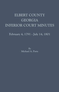 Elbert County, Georgia, Inferior Court Minutes, February 4, 1791-July 14, 1801 - Ports, Michael A.