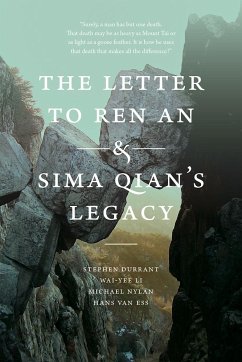 The Letter to Ren an and Sima Qian's Legacy - Durrant, Stephen; Li, Wai-Yee; Nylan, Michael; Ess, Hans Van