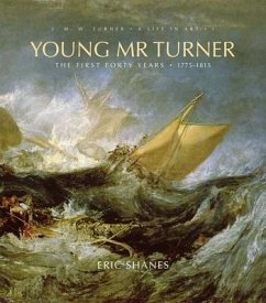 Young Mr. Turner, 1: The First Forty Years, 1775-1815 - Shanes, Eric