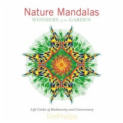 Nature Mandalas Wonders of the Garden: Life Circles of Biodiversity and Conservancy - Phelps, Timothy