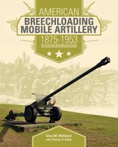American Breechloading Mobile Artillery 1875-1953: An Illustrated Identification Guide - Williford, Glen M.