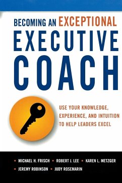 Becoming an Exceptional Executive Coach - Frisch, Michael H.; Lee, Robert J.; Metzger, Karen L.