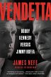Vendetta: Bobby Kennedy Versus Jimmy Hoffa James Neff Author