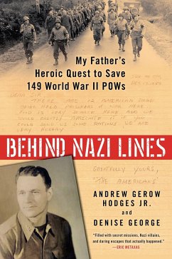 Behind Nazi Lines: My Father's Heroic Quest to Save 149 World War II POWs - Hodges, Andrew Gerow; George, Denise