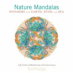 Nature Mandalas Wonders of the Earth, Wind, and Sea: Life Circles of Biodiversity and Conservancy - Phelps, Timothy