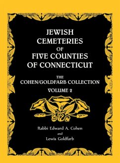 Jewish Cemeteries of Five Counties of Connecticut. The Cohen/Goldfarb Collection, Volume 2 - Cohen, Edward A.; Goldfarb, Lew