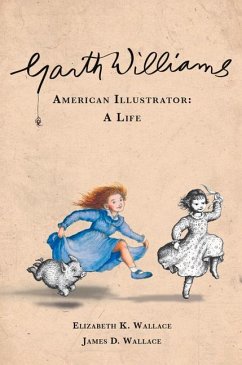 Garth Williams, American Illustrator - Wallace, Elizabeth K; Wallace, James D