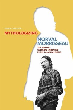 Mythologizing Norval Morrisseau - Robertson, Carmen L