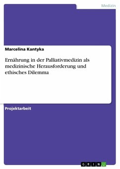Ernährung in der Palliativmedizin als medizinische Herausforderung und ethisches Dilemma - Kantyka, Marcelina