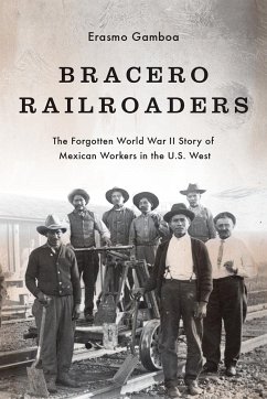 Bracero Railroaders: The Forgotten World War II Story of Mexican Workers in the U.S. West - Gamboa, Erasmo