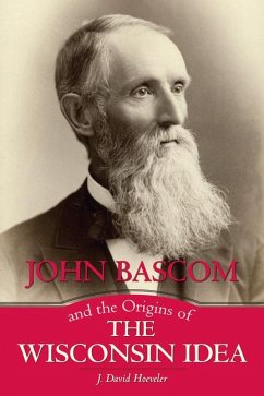 John Bascom and the Origins of the Wisconsin Idea - Hoeveler, J. David