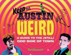 Keeping Austin Weird: A Guide to the (Still) Odd Side of Town - Wassenich, Red