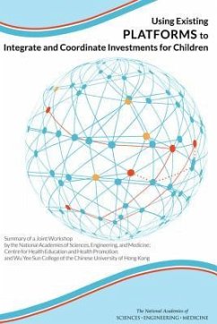 Using Existing Platforms to Integrate and Coordinate Investments for Children - National Academies of Sciences Engineering and Medicine; Division of Behavioral and Social Sciences and Education; Institute Of Medicine; Board On Children Youth And Families; Board On Global Health; Forum on Investing in Young Children Globally