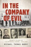 In the Company of Evil--Thirty Years of California Crime, 1950-1980: Thirty Years of California Crime, 1950-1980