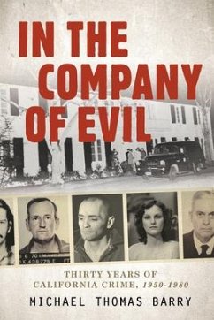 In the Company of Evil--Thirty Years of California Crime, 1950-1980: Thirty Years of California Crime, 1950-1980 - Thomas, Michael
