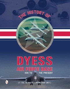 The History of Dyess Air Force Base: 1941 to the Present - Larson, George A.
