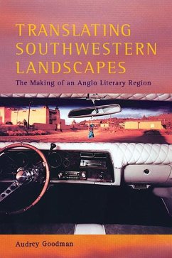 Translating Southwestern Landscapes: The Making of an Anglo Literary Region - Goodman, Audrey