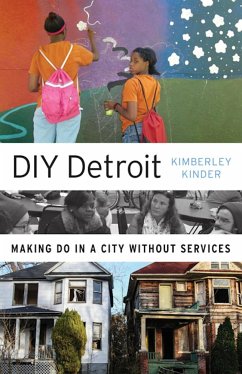 DIY Detroit: Making Do in a City Without Services - Kinder, Kimberley